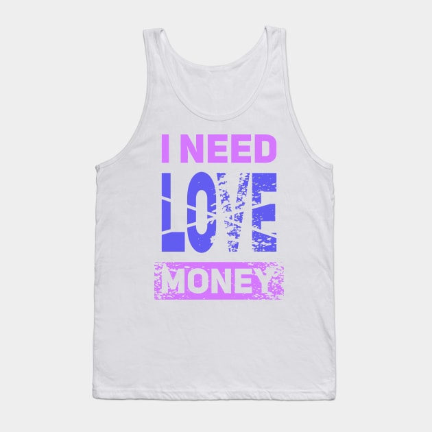 I NEED MONEY NOT LOVE Tank Top by Aloenalone